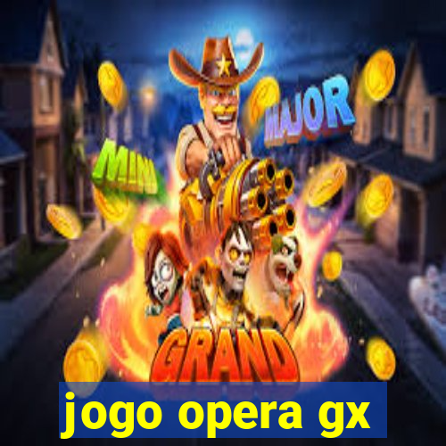 jogo opera gx